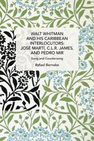 Walt Whitman and His Caribbean Interlocutors: Jose Mart, C.L.R. James, and Pedro Mir