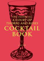 Unofficial A Court of Thorns and Roses Cocktail Book