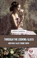 Through the Looking-Glass and What Alice Found There