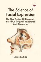 Science of Facial Expression the New System of Diagnosis, Based on Original Researches and Discoveries