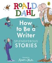Roald Dahl How to Be a Writer: Splendiferous Stories
