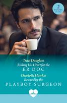 Risking His Heart For The Er Doc / Rescued By The Playboy Surgeon