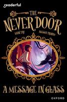 Readerful Independent Library: Oxford Reading Level 18: The Never Door A?A· A Message in Glass
