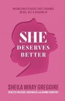 She Deserves Better – Raising Girls to Resist Toxic Teachings on Sex, Self, and Speaking Up