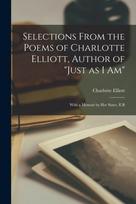 Selections From the Poems of Charlotte Elliott, Author of "Just as I Am"