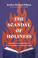 Scandal of Holiness – Renewing Your Imagination in the Company of Literary Saints