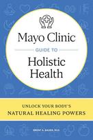 Mayo Clinic Guide to Holistic Health