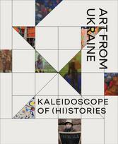 Kaleidoscope of (Hi)stories - Art from Ukraine