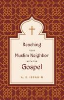Reaching Your Muslim Neighbor with the Gospel
