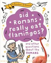 Question of History: Did Romans really eat flamingos? And other questions about the Romans