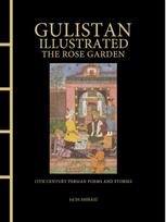 Gulistan Illustrated: The Rose Garden