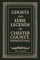 Ghosts and Eerie Legends of Chester County, Pennsylvania