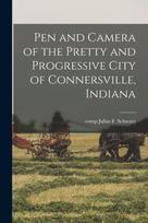 Pen and Camera of the Pretty and Progressive City of Connersville, Indiana