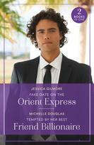 Fake Date On The Orient Express / Tempted By Her Best Friend Billionaire