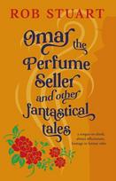Omar the Perfume Seller and other fantastical stories
