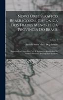 Novo Orbe Serafico Brasilico; Ou, Chronica Dos Frades Menores Da Provincia Do Brasil