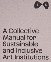 Collective Manual for Sustainable and Inclusive Art Institutions
