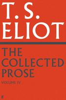 Collected Prose of T.S. Eliot Volume 4