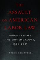 Assault on American Labor Law