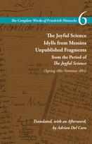 Joyful Science / Idylls from Messina / Unpublished Fragments from the Period of the Joyful Science (Spring 1881–Summer 1882)