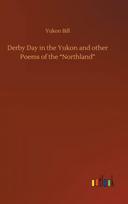 Derby Day in the Yukon and other Poems of the "Northland"