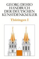 Dehio - Handbuch der deutschen Kunstdenkmaler / Thuringen I