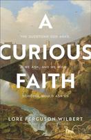 Curious Faith – The Questions God Asks, We Ask, and We Wish Someone Would Ask Us