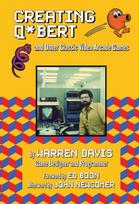 Creating Q*Bert: and Other Classic Video Arcade Games