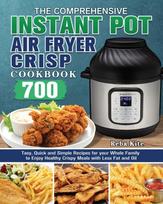 Comprehensive Instant-Pot Air Fryer Crisp Cookbook
