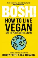 BOSH! How to Live Vegan