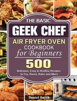 Basic Geek Chef Air Fryer Oven Cookbook for Beginners