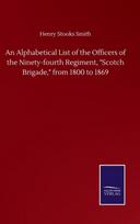 Alphabetical List of the Officers of the Ninety-fourth Regiment, "Scotch Brigade," from 1800 to 1869