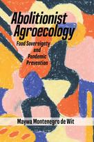 Abolitionist Agroecology, Food Sovereignty and Pandemic Prevention