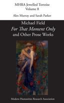 For That Moment Only' and Other Prose Works, by Michael Field,