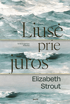 Liusė prie jūros - Elizabeth Strout