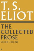 The Collected Prose of T.S. Eliot Volume 1, The Collected Prose of T.S. Eliot Volume 1
