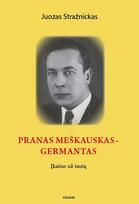 Pranas Meškauskas-Germantas: įkaitas už tautą - Juozas Stražnickas