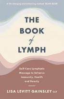 Book of Lymph: Self-care Lymphatic Massage to Enhance Immunity, Health and Beauty
