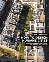 Public Spaces and Urbanity. How to Design Humane Cities: Construction and Design Manual