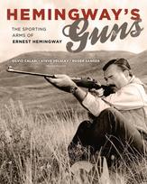 Hemingways Guns: The Sporting Arms of Ernest Hemingway