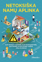 NETOKSIŠKA NAMŲ APLINKA: kokie pavojai slypi jūsų namuose ir ką daryti, kad jie negadintų jūsų ir jūsų šeimos sveikatos?