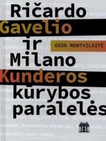 Ričardo Gavelio ir Milano Kunderos kūrybos paralelės