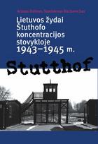 Lietuvos žydai Štuthofo koncentracijos stovykloje, 1943–1945 m. - Arūnas Bubnys, Stanislovas Buchaveckas