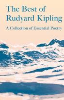 The Best of Rudyard Kipling: A Collection of Essential Poetry