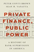 Private Finance, Public Power: A History of Bank Supervision in America