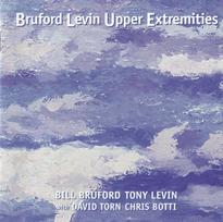 CD Bill Bruford, Tony Levin With David Torn, Chris Botti – Bruford Levin Upper Extremities