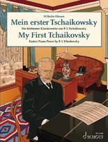 Mein erster Tschaikowsky: Die leichtesten Klavierwerke von Peter Tschaikowsky. Klavier, Mein erster Tschaikowsky: Die leichtesten Klavierwerke von Peter Tschaikowsky. Klavier