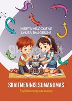 SKAITMENINIS SUMANUMAS. Programavimo pagrindai darželyje - Mireta Visockienė, Laura Bajoriūnė