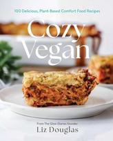 Cozy Vegan: 100 Delicious, Plant-Based Comfort Food Recipes (a Cookbook), Cozy Vegan: 100 Delicious, Plant-Based Comfort Food Recipes (a Cookbook)