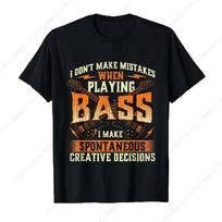 I Don'T Make Mistakes Playing Bass Bassist Guitar T-Shirt Cotton Prevailing Soft Tee Round Neck Leisure Daily Clothing S juoda